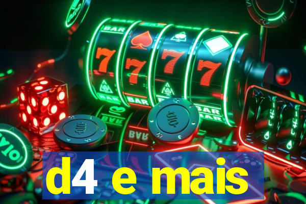 d4 e mais
